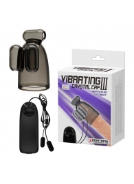 Дымчатая насадка-мастурбатор с вибрацией Vibrating Crystal Cap III - Baile - в Миассе купить с доставкой
